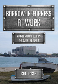 Barrow-in-Furness at Work (People and Industries Through the Years) by Gill Jepson, 9781445670034