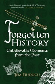 Forgotten History (Unbelievable Moments from the Past) - 9781445671352 by Jem Duducu, 9781445671352