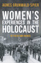 Women's Experiences in the Holocaust (In Their Own Words) by Agnes Grunwald-Spier, 9781445671475