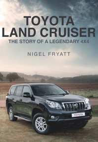 The Toyota Land Cruiser (The Story of a Legendary 4x4) by Nigel Fryatt, 9781445671734