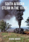 South African Steam in the 1970s by George Woods, 9781445671437