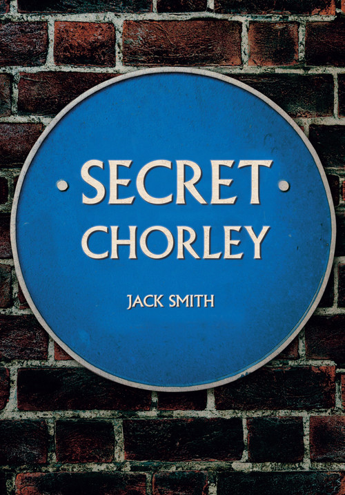 Secret Chorley by Jack Smith, 9781445662961