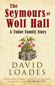 The Seymours of Wolf Hall (A Tudor Family Story) - 9781445634951 by David Loades, 9781445634951