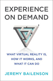 Experience on Demand (What Virtual Reality Is, How It Works, and What It Can Do) by Jeremy Bailenson, 9780393253696