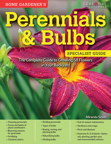 Home Gardener's Perennials & Bulbs (The Complete Guide to Growing 58 Flowers in Your Backyard) by Miranda Smith, 9781580118033