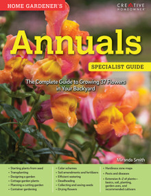 Home Gardener's Annuals (The Complete Guide to Growing 37 Flowers in Your Backyard) by Miranda Smith, 9781580118026