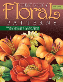 Great Book of Floral Patterns, Third Edition, Revised and Expanded (The Ultimate Design Sourcebook for Artists and Crafters) by Lora S. Irish, 9781565239258