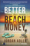 Better Than Beach Money by Jordan Adler, 9781628654509