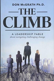 The Climb (A Leadership Fable About Navigating Challenging Change) by Don Mcgrath, 9781628654486