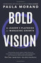 Bold Vision (A Leader's Playbook for Managing Growth) by Paula  Morand, 9781628654578