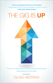 The Gig Is Up (Thrive in the Gig Economy, Where Old Jobs Are Obsolete and Freelancing Is the Future) by Olga Mizrahi, 9781626344938