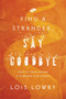 Find a Stranger, Say Goodbye by Lois Lowry, 9781328901057