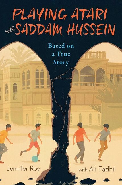 Playing Atari with Saddam Hussein (Based on a True Story) by Jennifer Roy, Ali Fadhil, 9780544785076