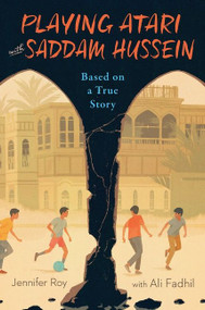 Playing Atari with Saddam Hussein (Based on a True Story) by Jennifer Roy, Ali Fadhil, 9780544785076