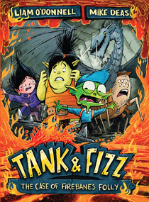 Tank & Fizz: The Case of Firebane's Folly by Liam O'Donnell, Mike Deas, 9781459812611
