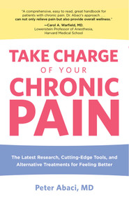 Take Charge of Your Chronic Pain (The Latest Research, Cutting-Edge Tools, And Alternative Treatments For Feeling Better) by MD Abaci Peter, 9780762754090