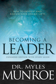 Becoming a Leader (How to Develop and Release Your Unique Gifts (Expanded Edition with Study Guide)) by Myles Munroe, 9781629119212