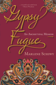 Gypsy Fugue (An Archetypal Memoir) by Marlene Schiwy, 9781987915594