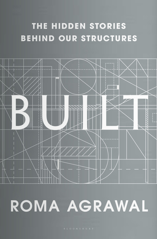 Built (The Hidden Stories Behind our Structures) by Roma Agrawal, 9781635570229
