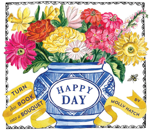 Happy Day (UpLifting Editions) (A Bouquet in a Book) by Molly Hatch, 9781419729546