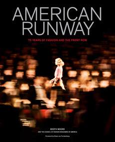 American Runway (75 Years of Fashion and the Front Row) by Booth Moore, Council of Fashion Designers of America, 9781419726484