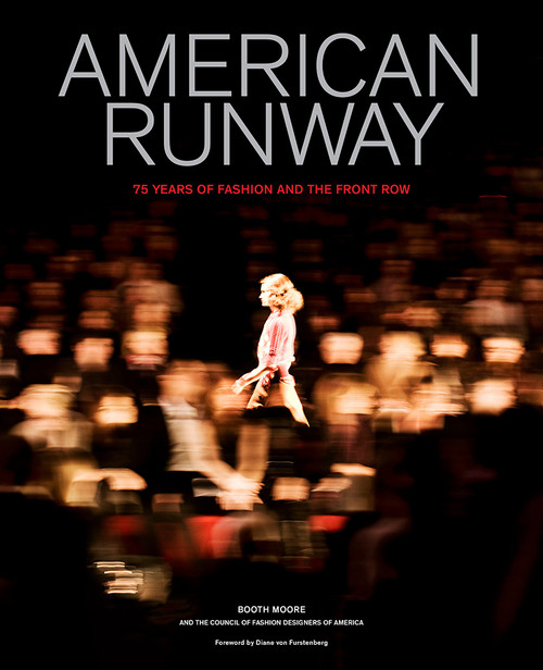 American Runway (75 Years of Fashion and the Front Row) by Booth Moore, Council of Fashion Designers of America, 9781419726484