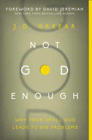 Not God Enough (Why Your Small God Leads to Big Problems) by J.D. Greear, David Jeremiah, 9780310337775