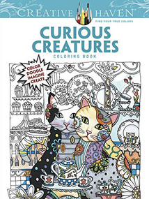 COSTCO Creative Haven CURIOUS CREATURES Coloring Book (Color Doodle Imagine Create) by Dover, Creative Haven, Marjorie Sarnat, Kelly A. Baker, Robin J. Baker, 9780486808765