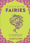 A Little Bit of Fairies (An Introduction to Fairy Magic) by Elaine Clayton, 9781454928720