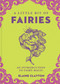 A Little Bit of Fairies (An Introduction to Fairy Magic) by Elaine Clayton, 9781454928720