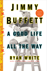 Jimmy Buffett (A Good Life All the Way) - 9781501132568 by Ryan White, 9781501132568