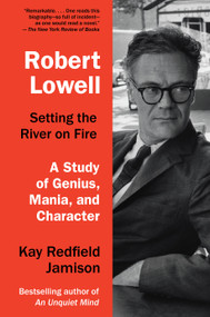 Robert Lowell, Setting the River on Fire (A Study of Genius, Mania, and Character) - 9780307744616 by Kay Redfield Jamison, 9780307744616