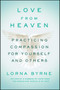 Love From Heaven (Practicing Compassion for Yourself and Others) by Lorna Byrne, 9781501143281
