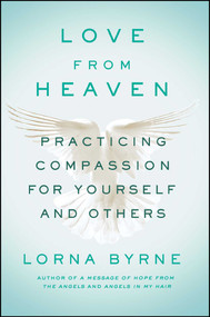 Love From Heaven (Practicing Compassion for Yourself and Others) by Lorna Byrne, 9781501143281