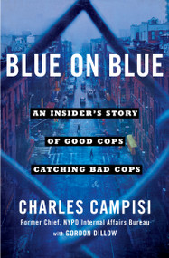 Blue on Blue (An Insider's Story of Good Cops Catching Bad Cops) by Charles Campisi, Gordon L. Dillow, 9781501127205
