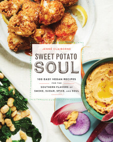 Sweet Potato Soul (100 Easy Vegan Recipes for the Southern Flavors of Smoke, Sugar, Spice, and Soul: A Cookbook) by Jenné Claiborne, 9780451498892