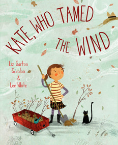 Kate, Who Tamed The Wind by Liz Garton Scanlon, Lee White, 9781101934791