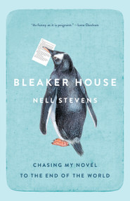 Bleaker House (Chasing My Novel to the End of the World) by Nell Stevens, 9781101972861