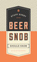 Stuff Every Beer Snob Should Know by Ellen Goldstein, 9781594749834