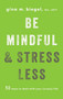 Be Mindful and Stress Less (50 Ways to Deal with Your (Crazy) Life) by Gina Biegel, 9781611804942