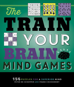 The Train Your Brain Mind Games (156 Puzzles for a Superior Mind) by Peter De Schepper, Frank Coussement, 9781623540876