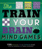 The Train Your Brain Mind Games (156 Puzzles for a Superior Mind) by Peter De Schepper, Frank Coussement, 9781623540876
