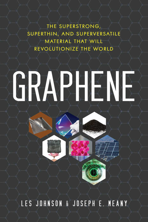 Graphene (The Superstrong, Superthin, and Superversatile Material That Will Revolutionize  the World) by Les Johnson, Joseph E. Meany, 9781633883253
