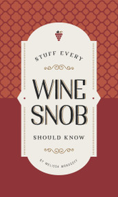 Stuff Every Wine Snob Should Know by Melissa Monosoff, 9781683690191