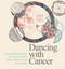 Dancing with Cancer (Using Transformational Art, Meditation and a Joyous Mindset to Face the  Challenge) by Judy Erel, 9781786781192