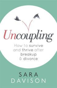 Uncoupling (How to survive and thrive after breakup and divorce) by Sara Davison, 9780349411484