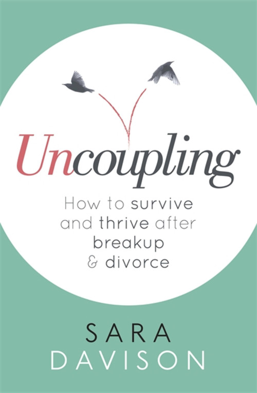 Uncoupling (How to survive and thrive after breakup and divorce) by Sara Davison, 9780349411484