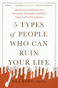 5 Types of People Who Can Ruin Your Life (Identifying and Dealing with Narcissists, Sociopaths, and Other High-Conflict  Personalities) by Bill Eddy, 9780143131366