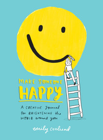 Make Someone Happy (A Creative Journal for Brightening the World Around You) by Emily Coxhead, 9780143131540