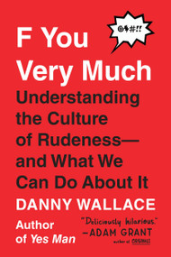 F You Very Much (Understanding the Culture of Rudeness--and What We Can Do About It) by Danny Wallace, 9780143132196